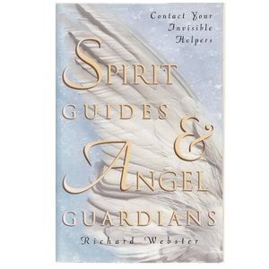 Richard Webster Spirit Guides & Angel Guardians: Contact Your Invisible Helpers